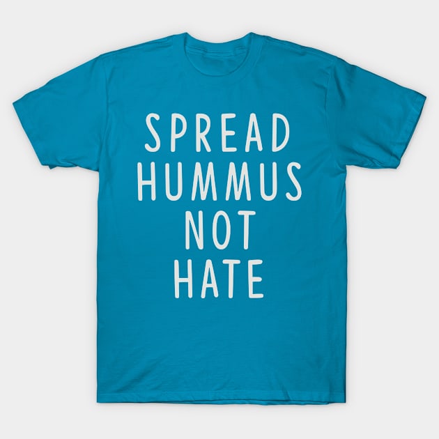 Spread Hummus Not Hate T-Shirt by theboonation8267